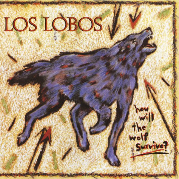 Los Lobos - How Will the Wolf Survive? Los Lobos - How Will the Wolf Survive?