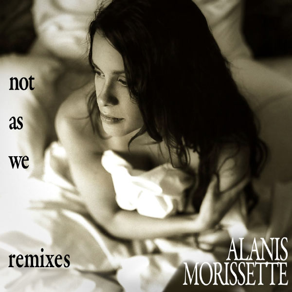 Alanis Morissette|Not as We Remix EP  (DMD Maxi)