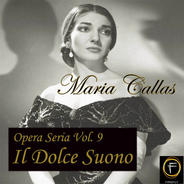 Maria Callas - Opera Seria, Vol. 9: Il Dolce Suono Maria Callas - Opera Seria, Vol. 9: Il Dolce Suono