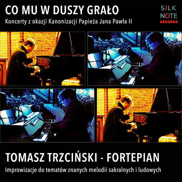 Tomasz Trzcinski - Co mu w Duszy Grało (Koncerty z okazji Kanonizacji Papieża Jana Pawła II) Tomasz Trzcinski - Co mu w Duszy Grało (Koncerty z okazji Kanonizacji Papieża Jana Pawła II)