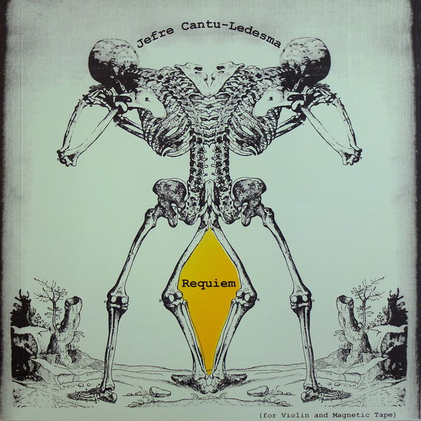 Jefre Cantu-Ledesma - Requiem (for Violin & Magnetic Tape) Jefre Cantu-Ledesma - Requiem (for Violin & Magnetic Tape)