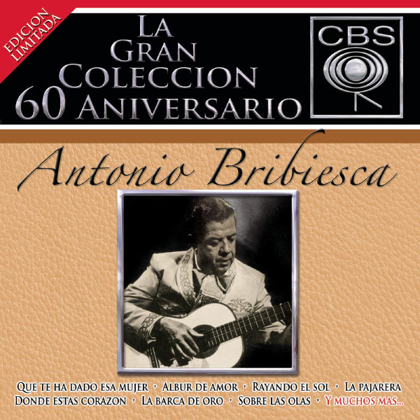 Antonio Bribiesca - La Gran Colección del 60 Aniversario CBS - Antonio Bribiesca Antonio Bribiesca - La Gran Colección del 60 Aniversario CBS - Antonio Bribiesca