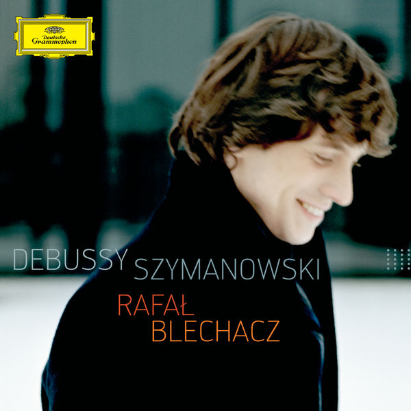Rafal Blechacz - Debussy - Szymanowski Rafal Blechacz - Debussy - Szymanowski