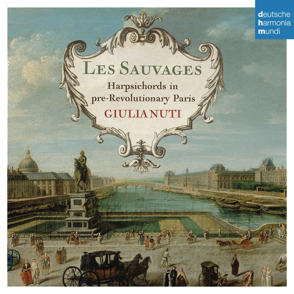Giulia Nuti - Les Sauvages - Harpsichords in Pre-Revolutionary Paris Giulia Nuti - Les Sauvages - Harpsichords in Pre-Revolutionary Paris