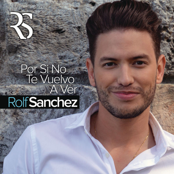 Rolf Sanchez - Por Si No Te Vuelvo a Ver Rolf Sanchez - Por Si No Te Vuelvo a Ver