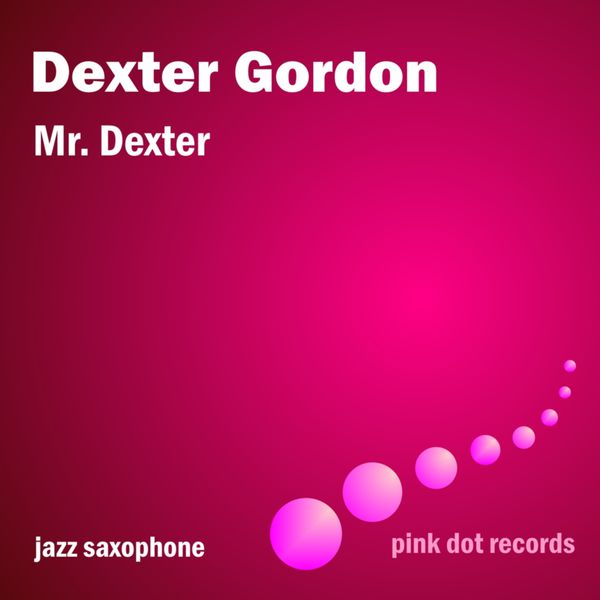 Dexter Gordon - Mr. Dexter - Jazz Saxophone Dexter Gordon - Mr. Dexter - Jazz Saxophone