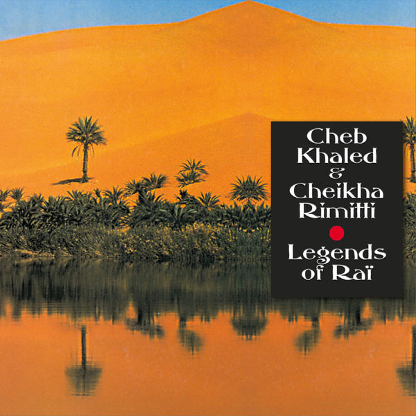 Cheb Khaled|The Mystic Revelation of Rai: Cheb Khaled and Cheikha Rimitti Cheb Khaled|The Mystic Revelation of Rai: Cheb Khaled and Cheikha Rimitti