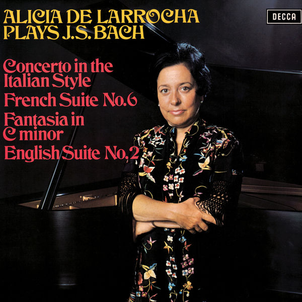 Alicia de Larrocha|Bach, J.S.: Concerto in the Italian Style; French Suite No. 6; English Suite No. 2; Fantasia in C Minor