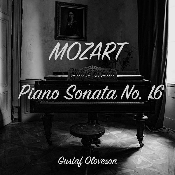 Gustaf Oloveson - Wolfgang Amadeus Mozart: Piano Sonata No. 16 in C Major Gustaf Oloveson - Wolfgang Amadeus Mozart: Piano Sonata No. 16 in C Major