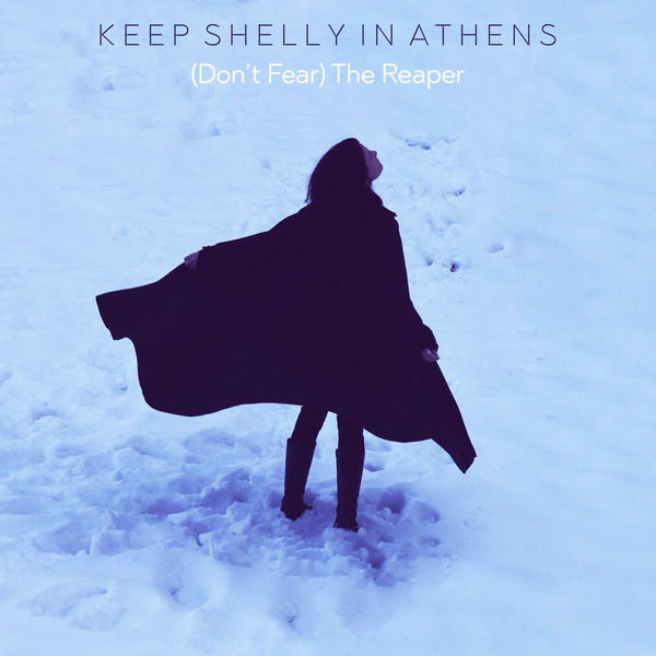 Keep Shelly In Athens|(Don't Fear) the Reaper Keep Shelly In Athens|(Don't Fear) the Reaper