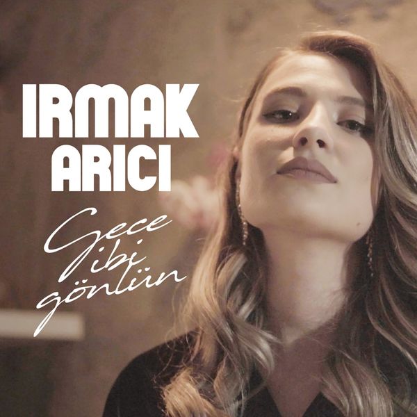 Irmak Arıcı|Gece Gibi Gönlün Irmak Arıcı|Gece Gibi Gönlün