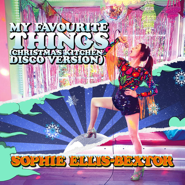 Sophie Ellis-Bextor|My Favourite Things (Christmas Kitchen Disco Version) Sophie Ellis-Bextor|My Favourite Things (Christmas Kitchen Disco Version)