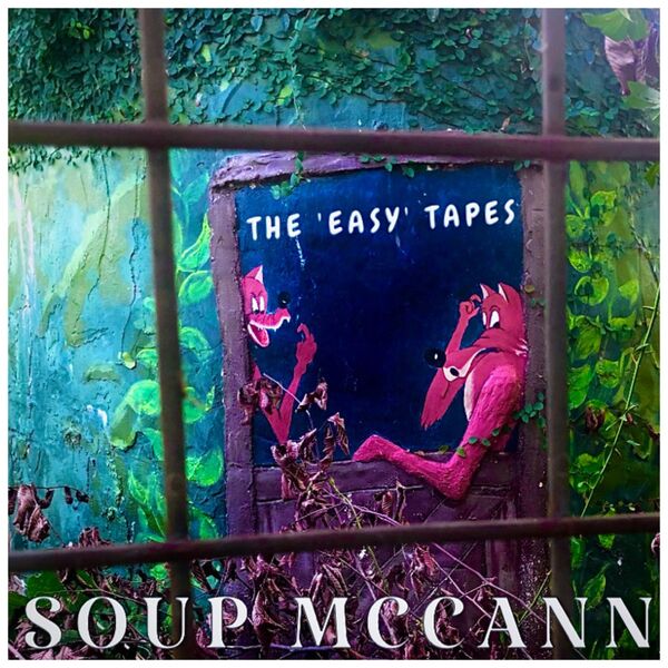 Soup McCann|The 'Easy' Tapes Soup McCann|The 'Easy' Tapes