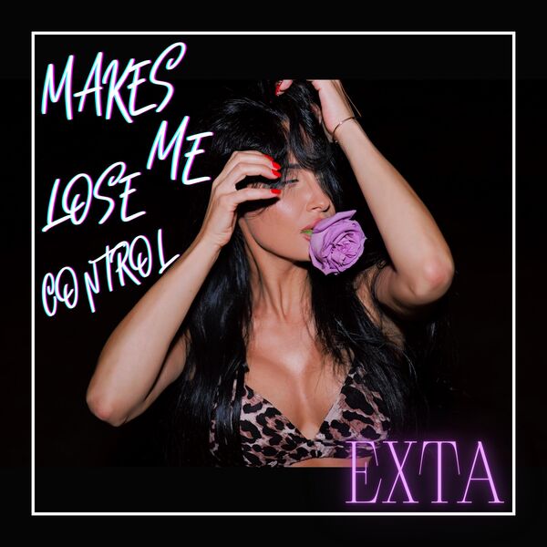 Exta|Makes me lose control
