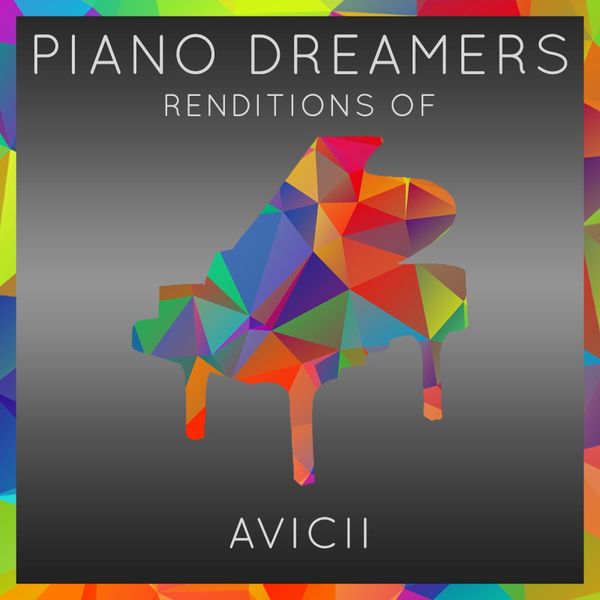 Piano Dreamers - Piano Dreamers Renditions of Avicii Piano Dreamers - Piano Dreamers Renditions of Avicii