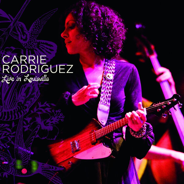 Carrie Rodriguez|Carrie Rodriquez Live in Louisville Carrie Rodriguez|Carrie Rodriquez Live in Louisville