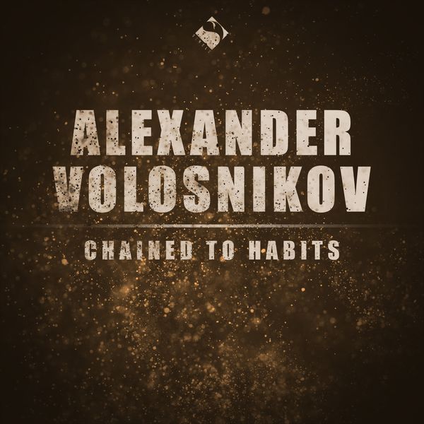 Alexander Volosnikov - Chained to Habits Alexander Volosnikov - Chained to Habits
