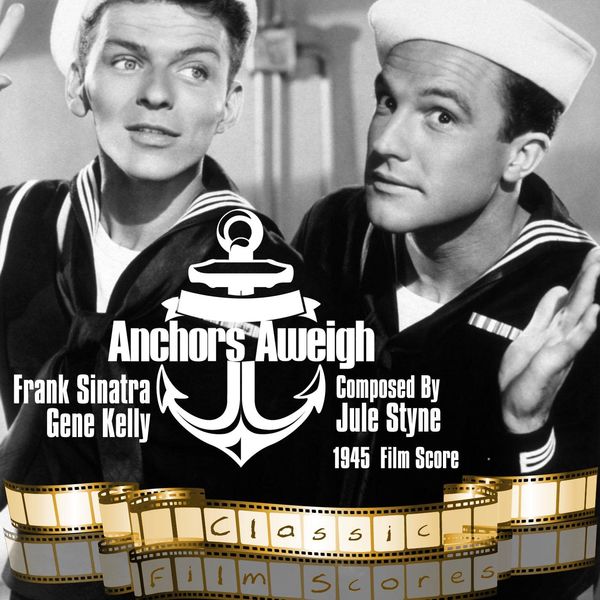 Anchors Aweigh (1945 Film Score), Frank Sinatra, Gene Kelly, Jule Styne