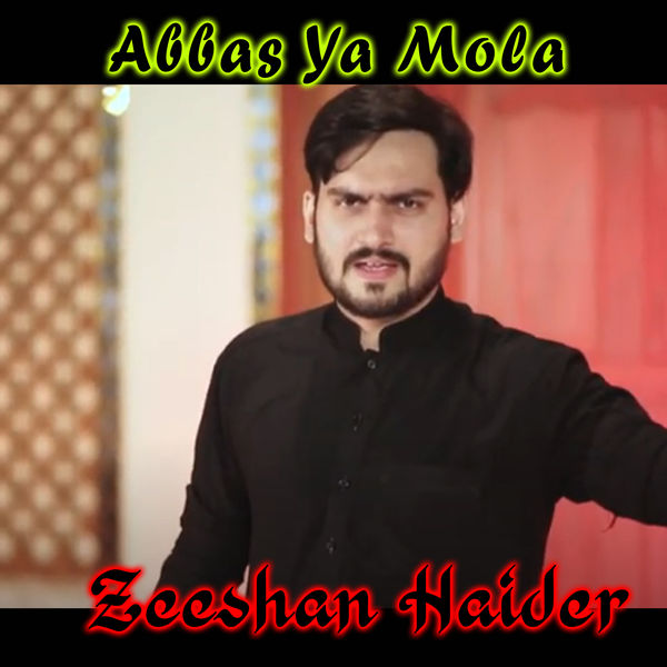 Zeeshan Haider - Abbas Ya Mola - Single Zeeshan Haider - Abbas Ya Mola - Single
