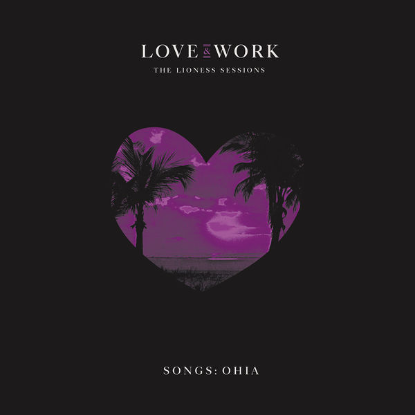 Songs: Ohia|Love & Work: The Lioness Sessions (Deluxe Edition) Songs: Ohia|Love & Work: The Lioness Sessions (Deluxe Edition)