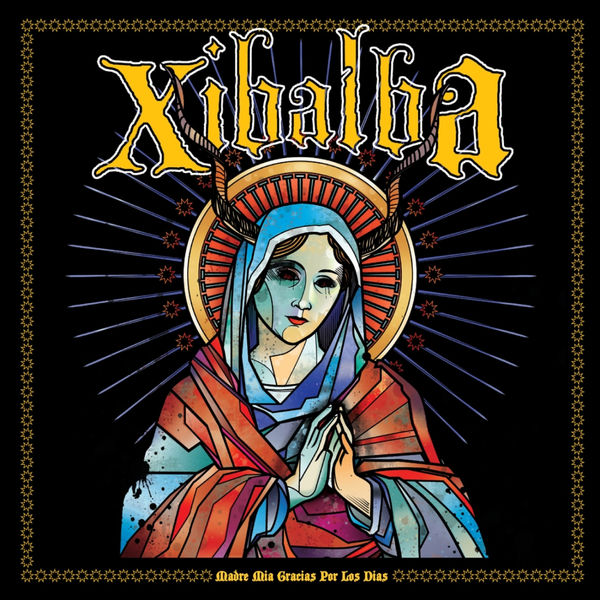 Xibalba - Madre Mia Gracias Por Los Dias Xibalba - Madre Mia Gracias Por Los Dias