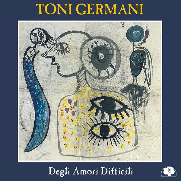 Toni Germani|Degli Amori Difficili Toni Germani|Degli Amori Difficili