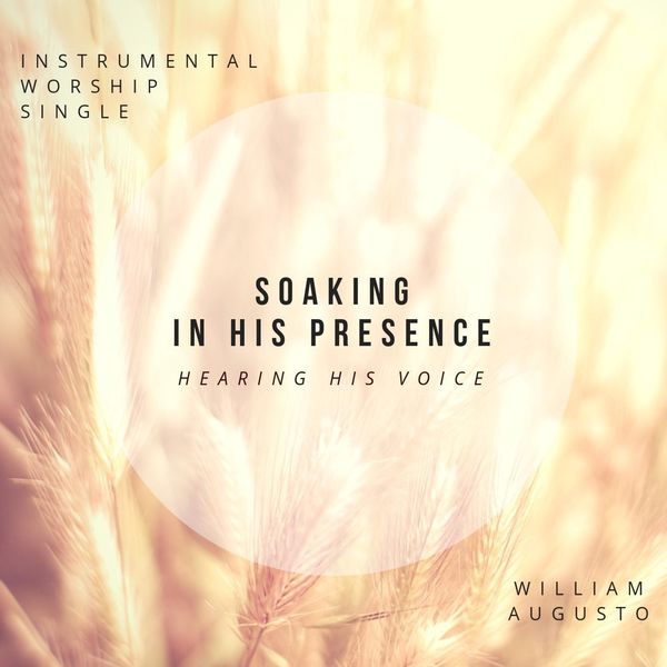 William Augusto|Soaking in His Presence Hearing His Voice (Instrumental Worship) William Augusto|Soaking in His Presence Hearing His Voice (Instrumental Worship)