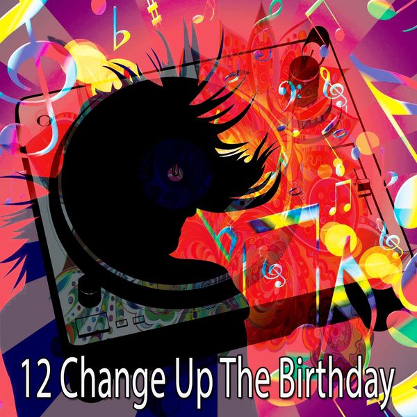 Happy Birthday - 12 Change up the Birthday Happy Birthday - 12 Change up the Birthday