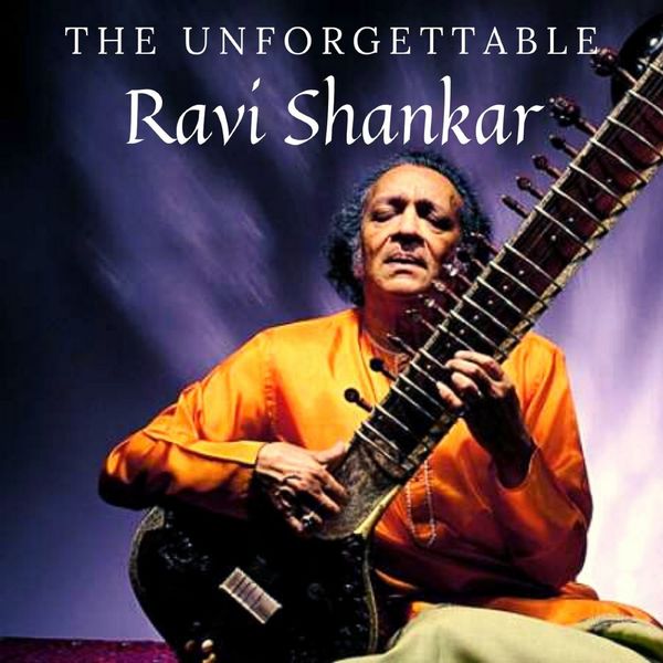 Ravi Shankar|The Unforgettable Ravi Shankar Ravi Shankar|The Unforgettable Ravi Shankar