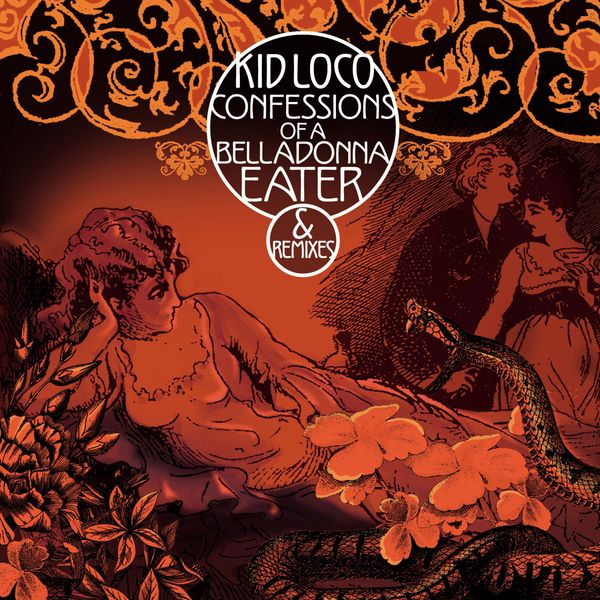 Kid Loco|Confessions of a Belladonna Eater & Remixes Kid Loco|Confessions of a Belladonna Eater & Remixes