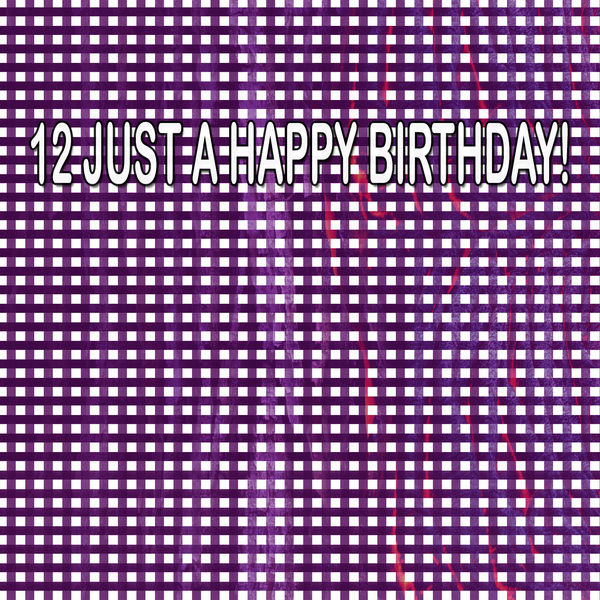 Happy Birthday - 12 Just a Happy Birthday! Happy Birthday - 12 Just a Happy Birthday!