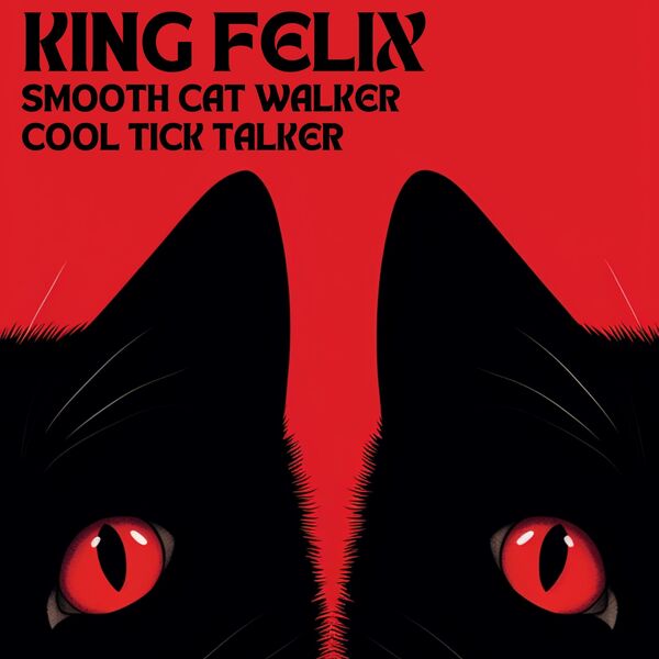 Felix King|Smooth Cat Walker Cool Tick Talker Felix King|Smooth Cat Walker Cool Tick Talker
