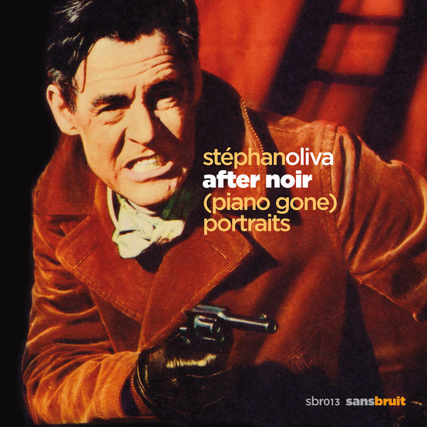 Stephan Oliva - After Noir (Piano Gone) Portraits Stephan Oliva - After Noir (Piano Gone) Portraits