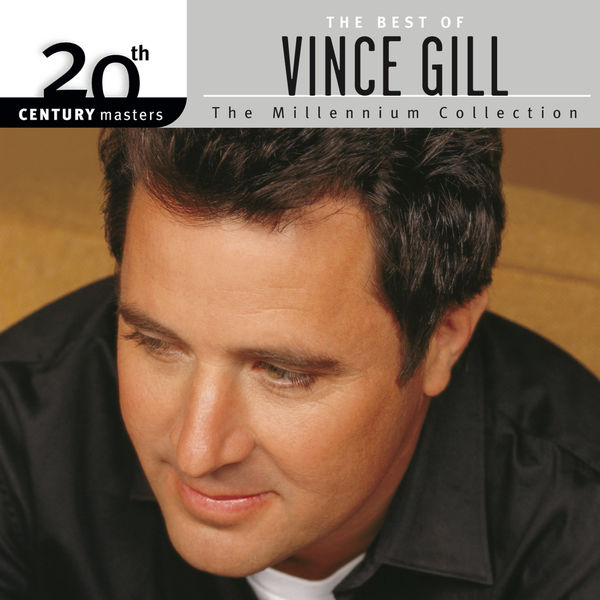 Vince Gill - The Best Of Vince Gill 20th Century Masters The Millennium Collection Vince Gill - The Best Of Vince Gill 20th Century Masters The Millennium Collection
