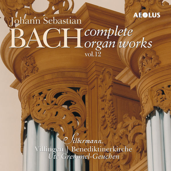 Ute Gremmel-Geuchen - Johann Sebastian Bach: Complete Organ Works played on Silbermann organs Vol. 12 Ute Gremmel-Geuchen - Johann Sebastian Bach: Complete Organ Works played on Silbermann organs Vol. 12