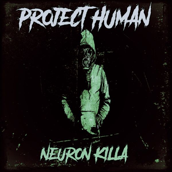 NeuroN KiLLa|Project Human NeuroN KiLLa|Project Human