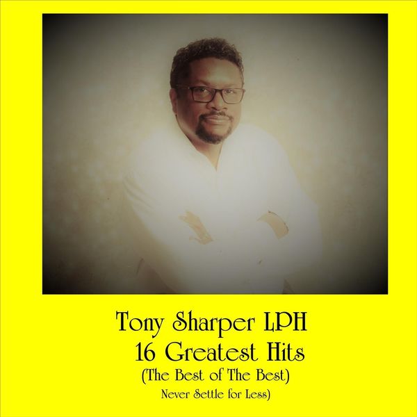 Tony Sharper LPH|16 Greatest Hits: The Best of the Best (Never Settle for Less) Tony Sharper LPH|16 Greatest Hits: The Best of the Best (Never Settle for Less)