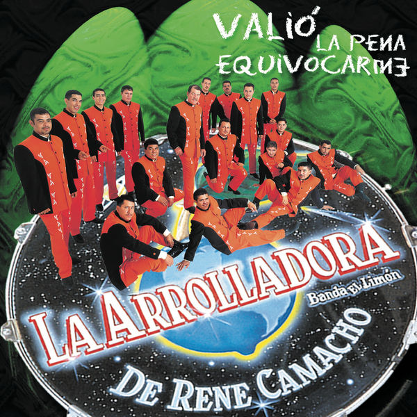 La Arrolladora Banda El Limón De Rene Camacho - Valió La Pena Equivocarme La Arrolladora Banda El Limón De Rene Camacho - Valió La Pena Equivocarme