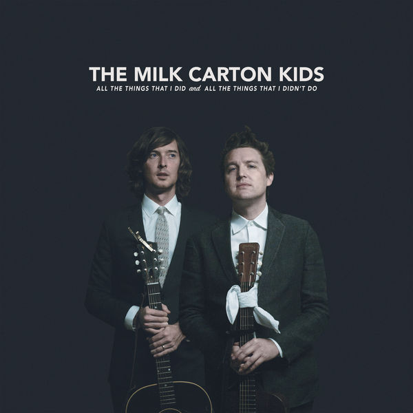The Milk Carton Kids - All the Things That I Did and All the Things That I Didn't Do The Milk Carton Kids - All the Things That I Did and All the Things That I Didn't Do