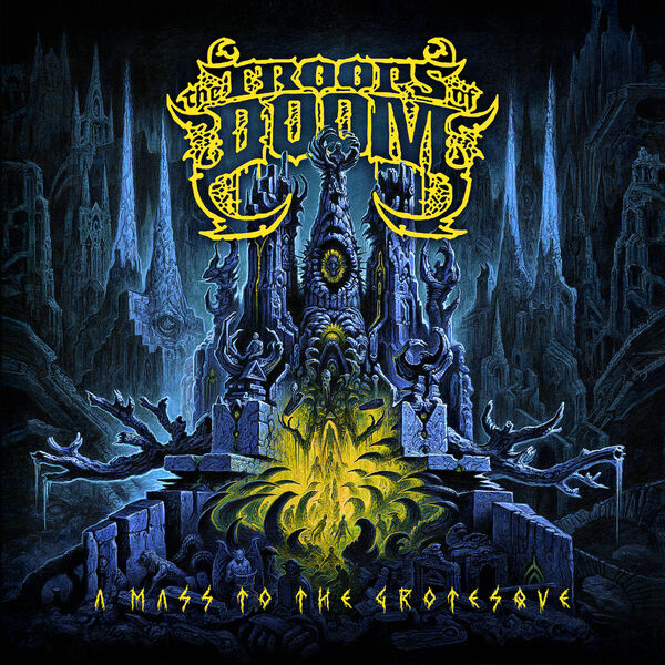 The Troops of Doom|A Mass To The Grotesque The Troops of Doom|A Mass To The Grotesque