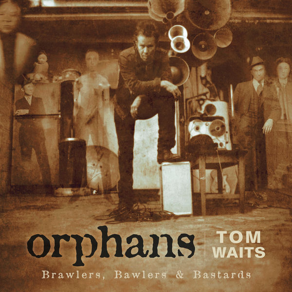 Tom Waits - Orphans: Brawlers, Bawlers & Bastards Tom Waits - Orphans: Brawlers, Bawlers & Bastards
