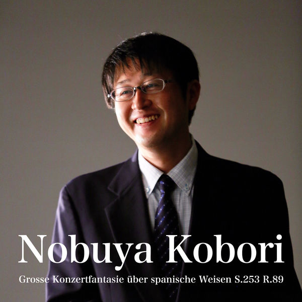 NOBUYA KOBORI - Grosse Konzertfantasie über spanische Weisen S.253 R.89 NOBUYA KOBORI - Grosse Konzertfantasie über spanische Weisen S.253 R.89