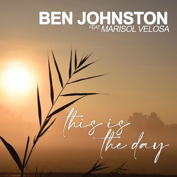 Ben Johnston|This Is The Day (feat. Marisol Velosa) Ben Johnston|This Is The Day (feat. Marisol Velosa)