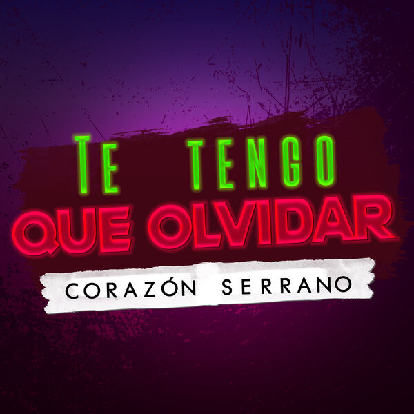 Corazón Serrano - Te Tengo Que Olvidar Corazón Serrano - Te Tengo Que Olvidar