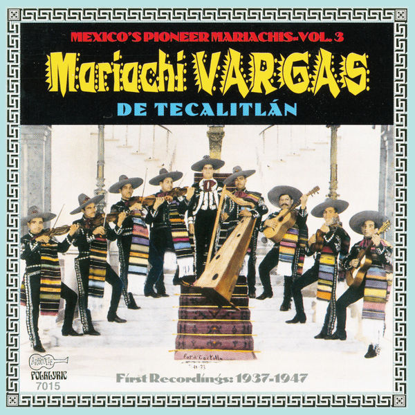 Mariachi Vargas de Tecalitlán|Mexico's Pioneer Mariachis, Vol. 3: Mariachi Vargas De Tecalitlán: Their First Recordings 1937-1947