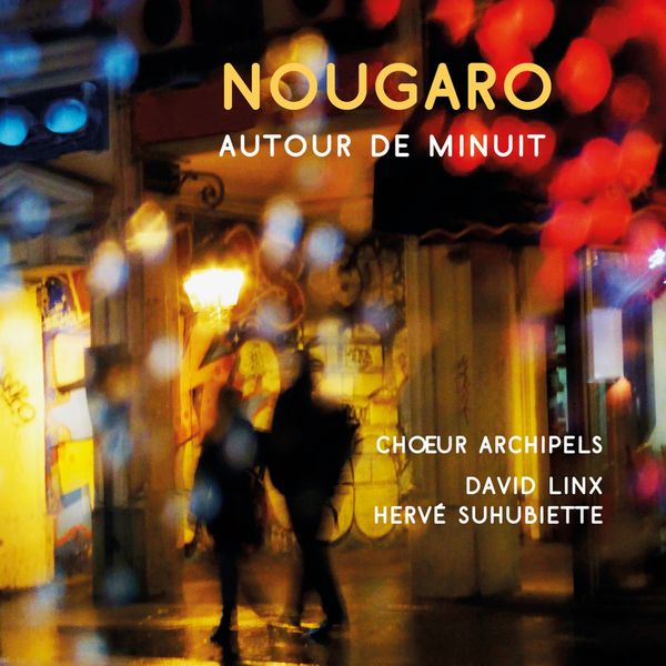 Chœur Archipels - Nougaro autour de minuit Chœur Archipels - Nougaro autour de minuit