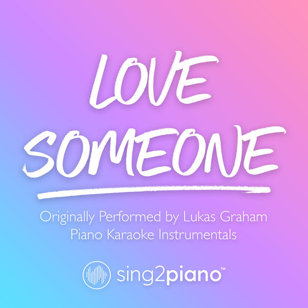 Sing2Piano|Love Someone (Originally Performed by Lukas Graham) (Piano Karaoke Version)