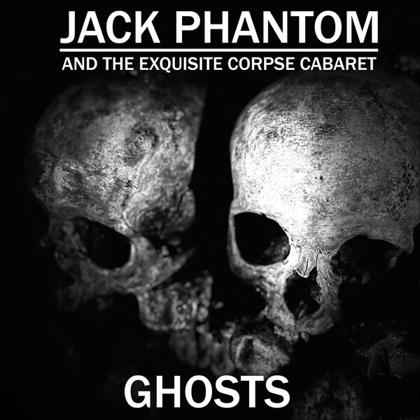 Jack Phantom and the Exquisite Corpse Cabaret|Ghosts Jack Phantom and the Exquisite Corpse Cabaret|Ghosts