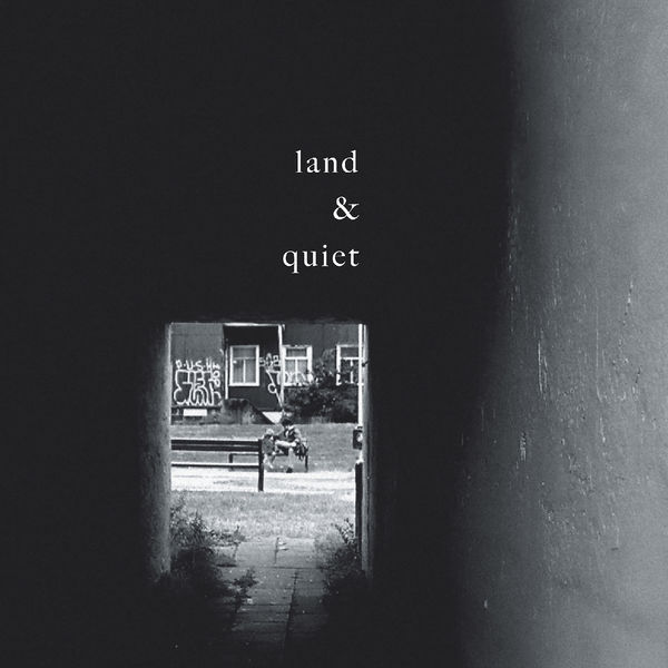 land & quiet|Land & Quiet