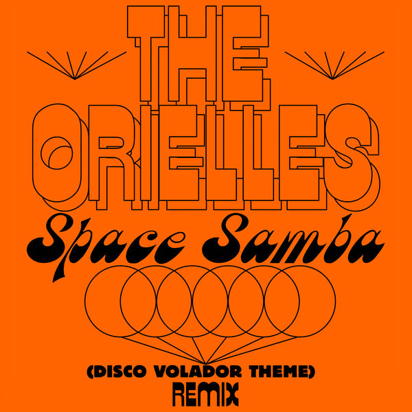 The Orielles|Space Samba (Disco Volador Theme) (Sensory Arm Remixes)